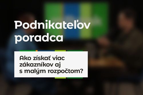 Ako ziskat viac zakaznikov aj s malym rozpoctom? Podcast Podnikatelov poradca